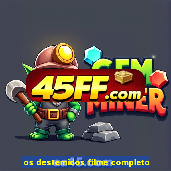 os destemidos filme completo